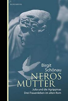 Neros Mütter: Julia und die Agrippinas