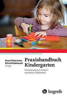 Praxishandbuch Kindergarten: Entwicklung von Kindern verstehen und fördern