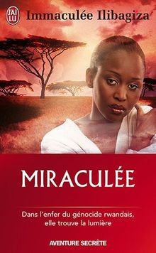 Miraculée : une découverte de Dieu au coeur du génocide rwandais