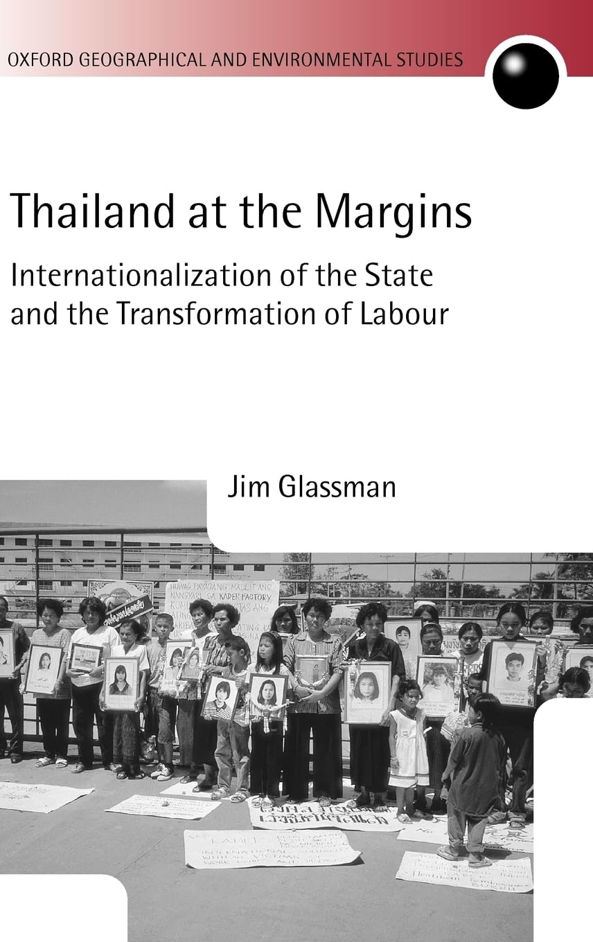Thailand at the Margins: Internationalization of the State and the Transformation of Labour (Oxford Geographical and Environmental Studies)