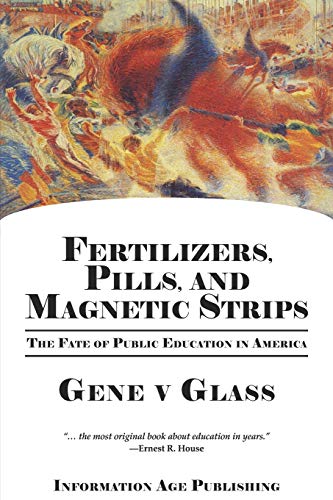 Fertilizers, Pills & Magnetic Strips: The Fate of Public Education in America: The Fate of Public Education in America (PB)