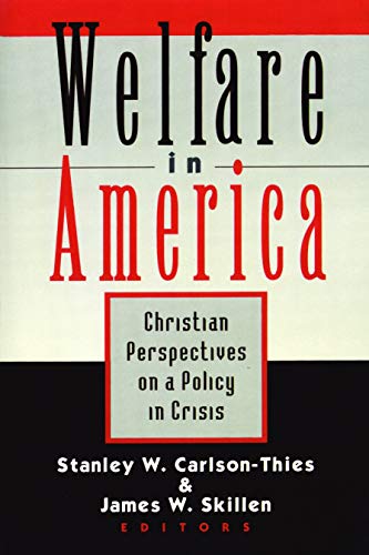 Welfare in America: Christian Perpectives on a Policy in Crisis