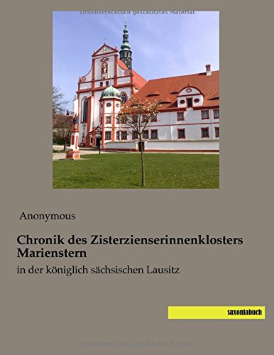 Chronik des Zisterzienserinnenklosters Marienstern: in der koeniglich saechsischen Lausitz