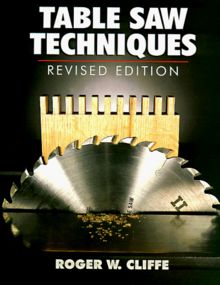 Table Saw Techniques: Revised Edition