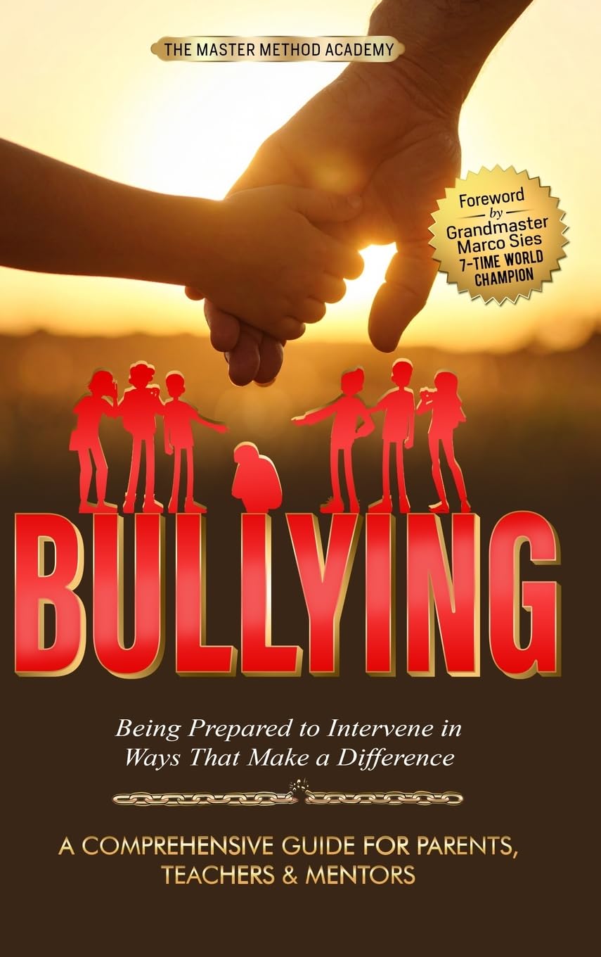 BULLYING - A Comprehensive Guide for Parents, Teachers & Mentors: Being Prepared to Intervene in Ways That Make a Difference