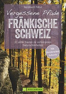 Wanderführer Fränkische Schweiz: Vergessene Pfade Fränkische Schweiz ...