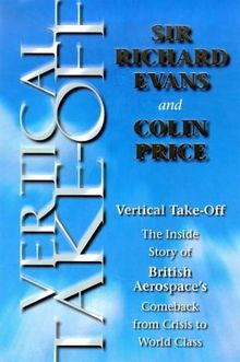 Vertical Take-Off: The Inside Story of British Aerospace's Comeback from Crisis to World Class: Inside Story of BAe's Comeback from Crisis to World Class