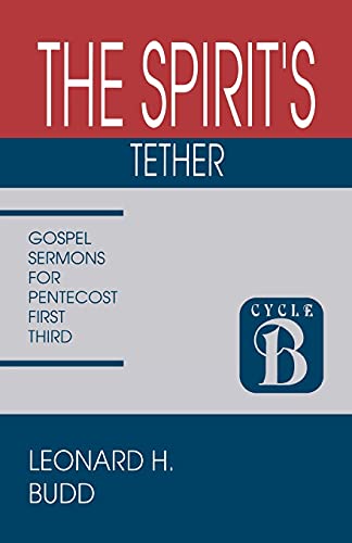 The Spirit's Tether: Sermons for Pentecost (First Third): Cycle B Gospel Texts (First Third Gospel, Cycle B)