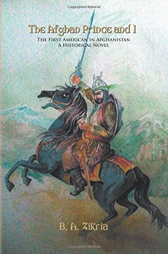 The Afghan Prince and I - The First American In Afghanistan, A Historical Novel