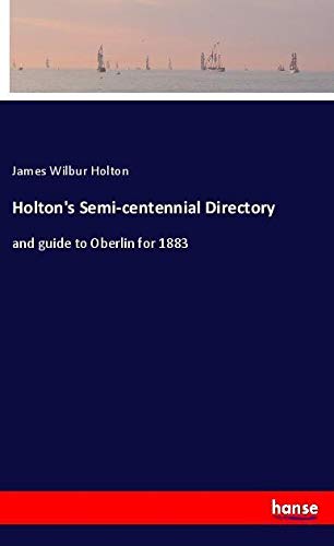 Holton's Semi-centennial Directory: and guide to Oberlin for 1883