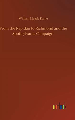 From the Rapidan to Richmond and the Spottsylvania Campaign