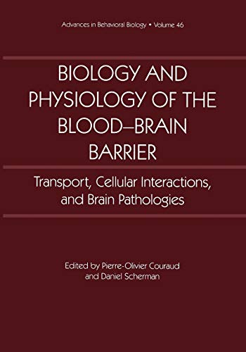 Biology and Physiology of the Blood-Brain Barrier: Transport, Cellular Interactions, And Brain Pathologies (Advances In Behavioral Biology) (Advances in Behavioral Biology, 46, Band 46)