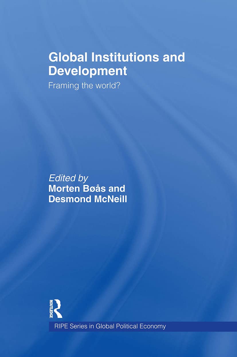 Global Institutions and Development: Framing the World? (Routledge/Ripestudies in Global Political Economy)
