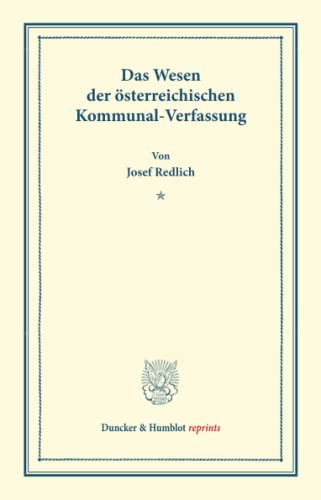 Das Wesen der österreichischen Kommunal-Verfassung. (Duncker & Humblot reprints)