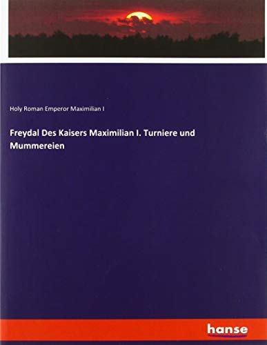Freydal Des Kaisers Maximilian I. Turniere und Mummereien
