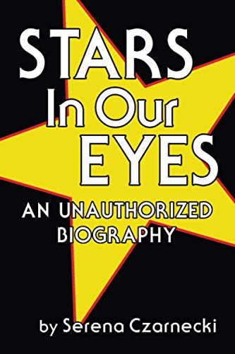Stars In Our Eyes: An Unauthorized Biography
