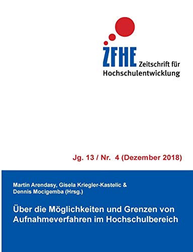 Über die Möglichkeiten und Grenzen von Aufnahmeverfahren im Hochschulbereich (Zeitschrift für Hochschulentwicklung Jg. 13)