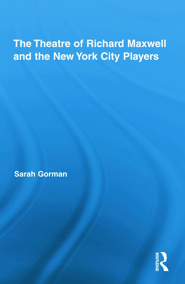 The Theatre of Richard Maxwell and the New York City Players (Routledge Advances in Theatre and Performance Studies, 19, Band 19)