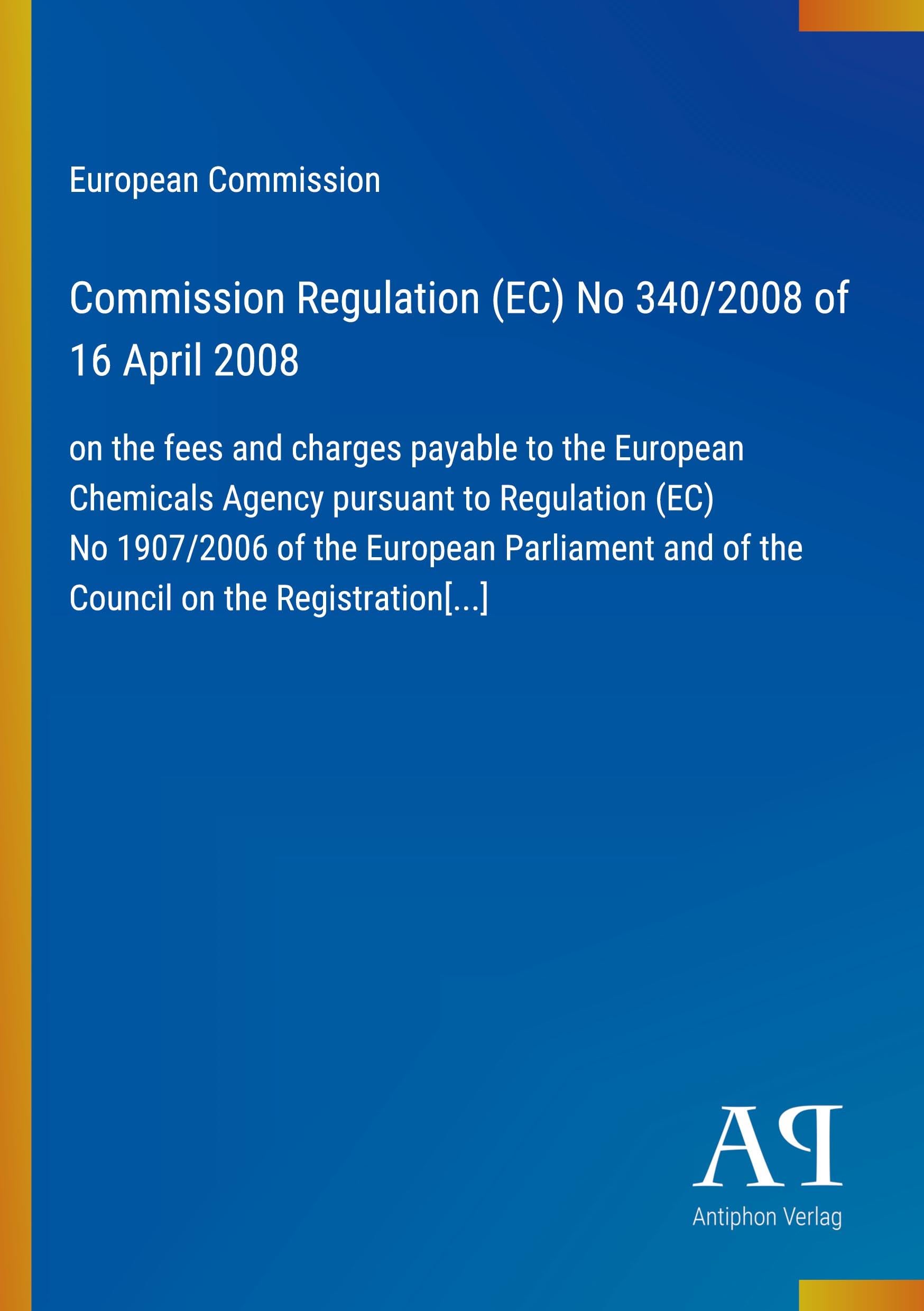 Commission Regulation (EC) No 340/2008 of 16 April 2008: on the fees and charges payable to the European Chemicals Agency pursuant to Regulation (EC) ... and of the Council on the Registration[...]