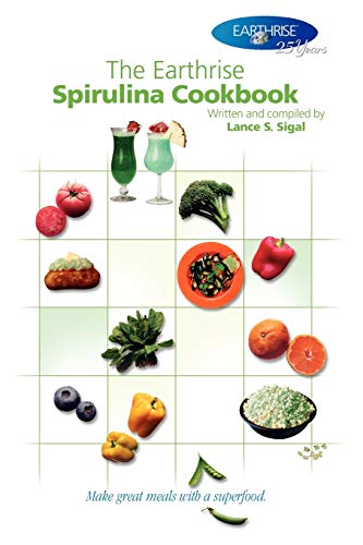 The Earthrise Spirulina Cookbook: Make great meals with a superfood.