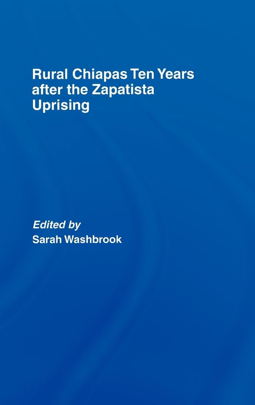 Rural Chiapas Ten Years after the Zapatista Uprising (Library of Peasant Studies)
