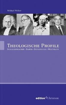 Theologische Profile: Schleiermacher - Barth - Bonhoeffer - Moltmann