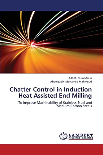 Chatter Control in Induction Heat Assisted End Milling: To Improve Machinability of Stainless Steel and Medium Carbon Steels