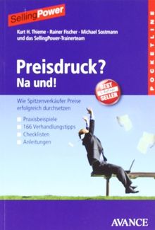 Preisdruck? Na und!: Wie Spitzenverkäufer Preise erfolgreich durchsetzen