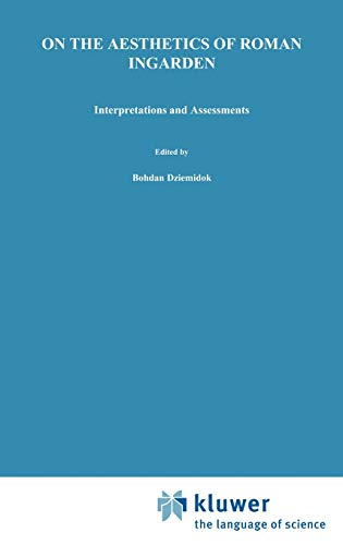 On the Aesthetics of Roman Ingarden: Interpretations and Assessments (Nijhoff International Philosophy Series, 27, Band 27)
