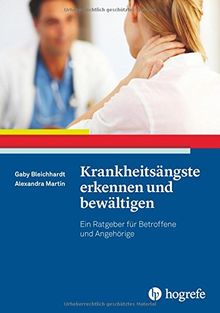 Krankheitsängste erkennen und bewältigen: Ein Ratgeber für Betroffene und Angehörige (Ratgeber zur Reihe »Fortschritte der Psychotherapie«)