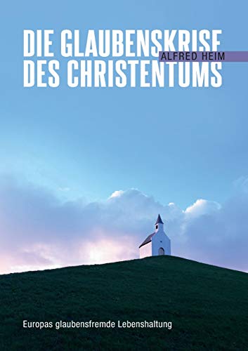 Die Glaubenskrise des Christentums: Europas glaubensfremde Lebenshaltung