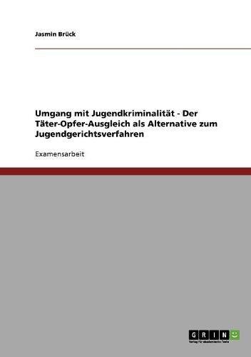 Umgang mit Jugendkriminalität. Der Täter-Opfer-Ausgleich als Alternative zum Jugendgerichtsverfahren