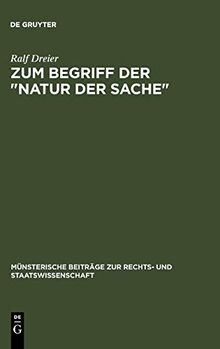 Zum Begriff der "Natur der Sache" (Münsterische Beiträge zur Rechts- und Staatswissenschaft, 9, Band 9)