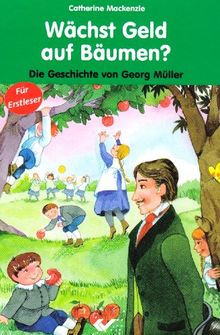 Wächst Geld auf Bäumen?: Die Geschichte von Georg Müller