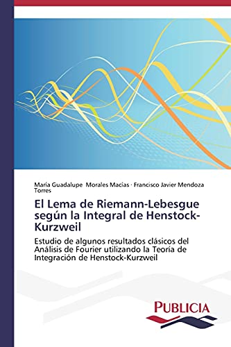 El Lema de Riemann-Lebesgue según la Integral de Henstock-Kurzweil: Estudio de algunos resultados clásicos del Análisis de Fourier utilizando la Teoría de Integración de Henstock-Kurzweil