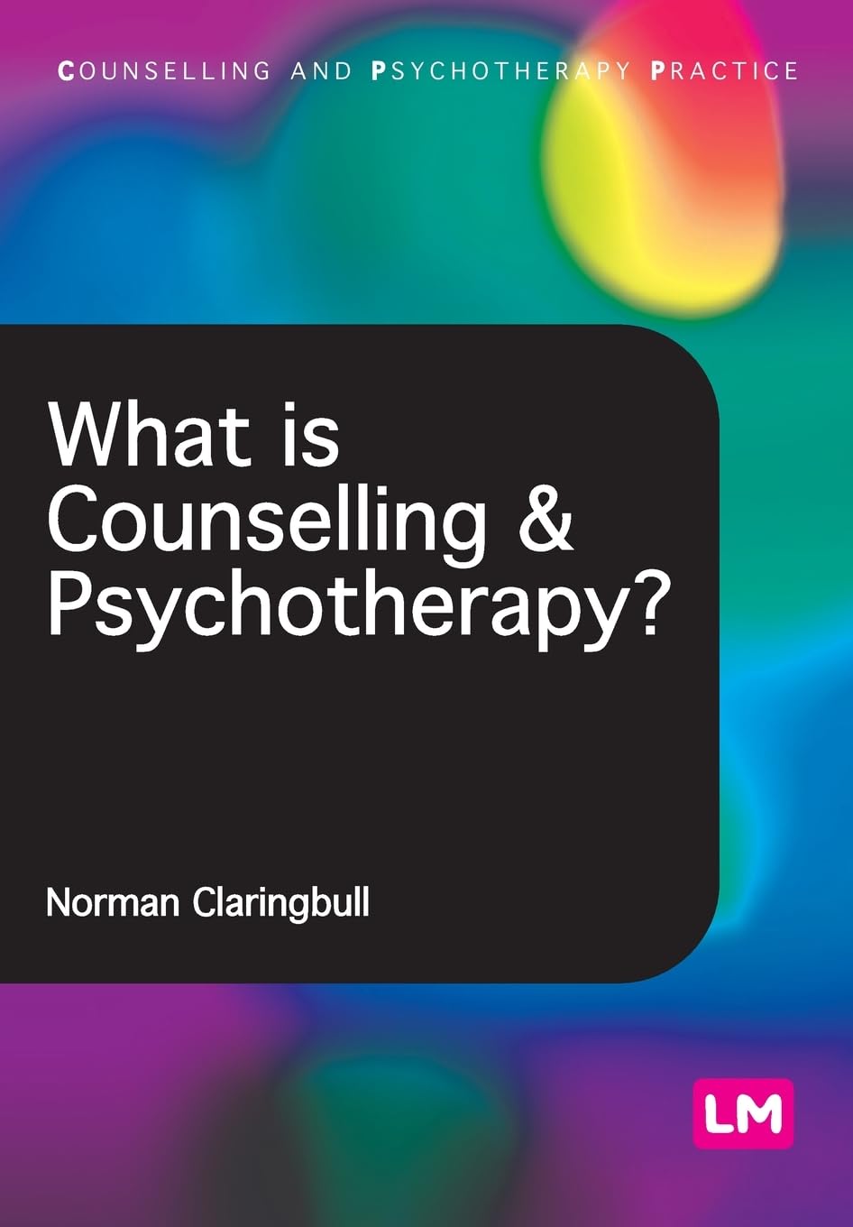 What is Counselling and Psychotherapy? (Counselling and Psychotherapy Practice)