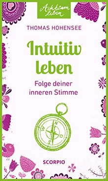 Intuitiv leben: Folge deiner inneren Stimme