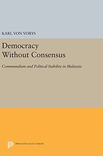 Democracy Without Consensus: Communalism and Political Stability in Malaysia (Princeton Legacy Library)