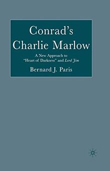 Conrad's Charlie Marlow: A New Approach to "Heart of Darkness" and Lord Jim