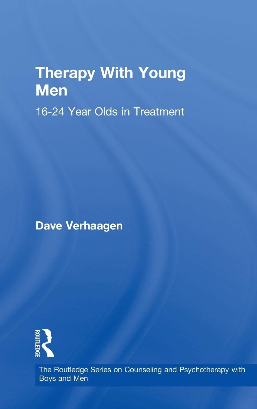 Therapy With Young Men: 16-24 Year Olds in Treatment (The Routledge Series on Counseling and Psychotherapy With Boys and Men, Band 6)