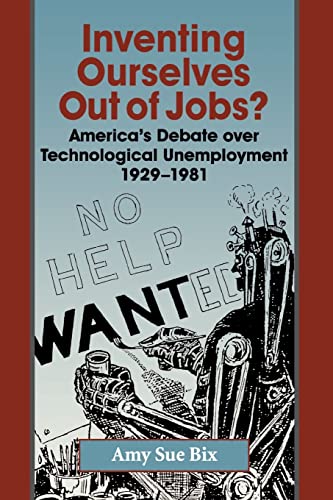 Inventing Ourselves Out of Jobs?: America's Debate over Technological Unemployment, 1929–1981 (Studies in Industry and Society, Band 17)