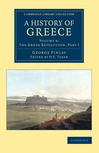 A History of Greece 7 Volume Set: A History of Greece: From Its Conquest By The Romans To The Present Time, B.C. 146 To A.D. 1864 (Cambridge Library Collection - European History)