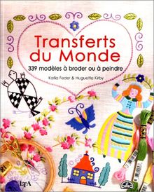 Transferts du monde : 339 modèles à broder, à coudre, à coller ou à peindre