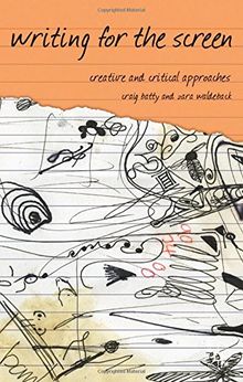 Writing for the Screen: Creative and Critical Approaches (Approaches to Writing)