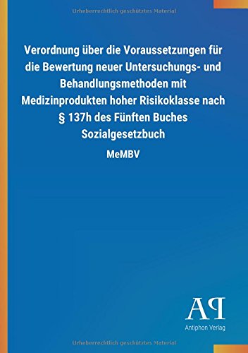 Verordnung über die Voraussetzungen für die Bewertung neuer Untersuchungs- und Behandlungsmethoden mit Medizinprodukten hoher Risikoklasse nach § 137h des Fünften Buches Sozialgesetzbuch: MeMBV
