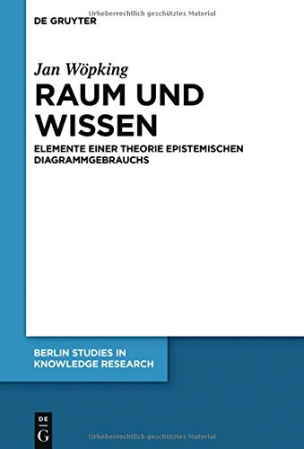 Raum und Wissen: Elemente einer Theorie epistemischen Diagrammgebrauchs (Berlin Studies in Knowledge Research, Band 8)