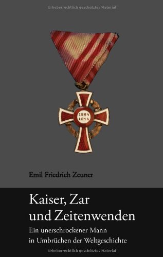 Kaiser, Zar und Zeitenwenden: Ein unerschrockener Mann in Umbrüchen der Weltgeschichte