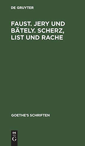 Johann Wolfgang von Goethe: Goethe’s Schriften: Faust. Jery und Bätely. Scherz, List und Rache