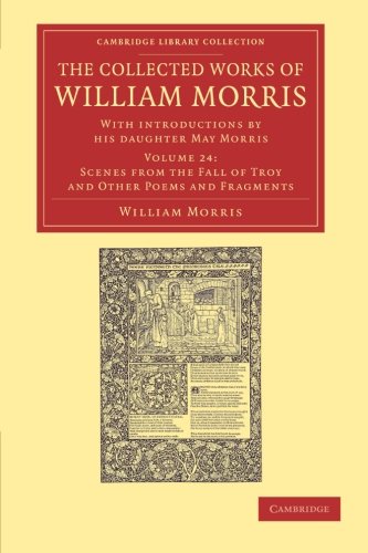 Die Buchhandlung in Oelde hat das Buch The Collected Works of William Morris 24 Volume Set: The Collected Works of William Morris (Scenes from the Fall of Troy and other Poems and ... Library Collection - Literary Studies)
