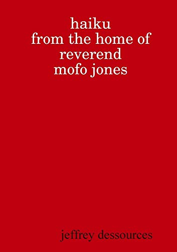 Haiku from the Home of Reverend MoFo Jones